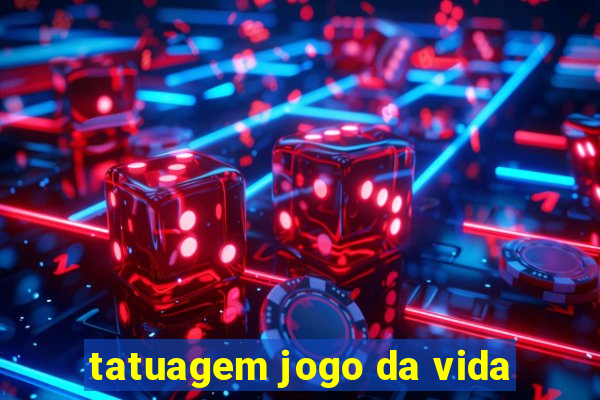 tatuagem jogo da vida