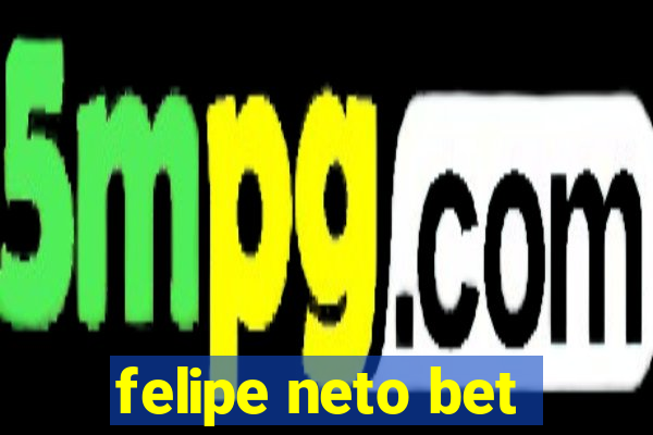 felipe neto bet