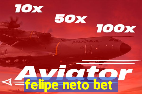 felipe neto bet