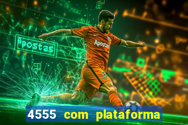 4555 com plataforma de jogos