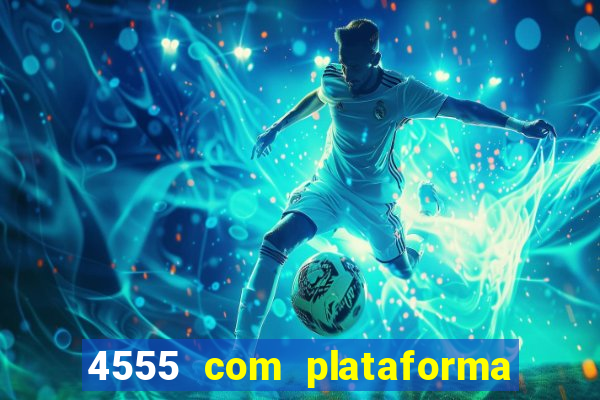 4555 com plataforma de jogos