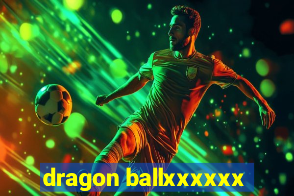 dragon ballxxxxxx