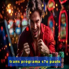 trans programa s?o paulo