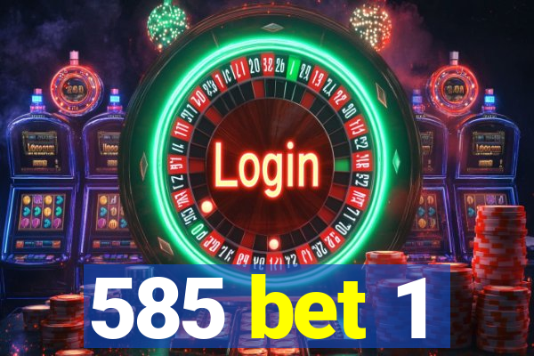 585 bet 1