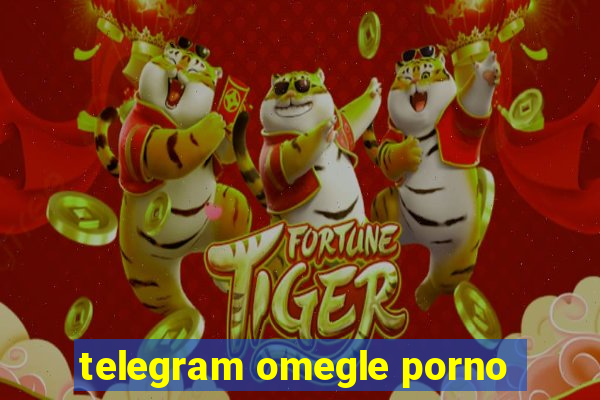telegram omegle porno