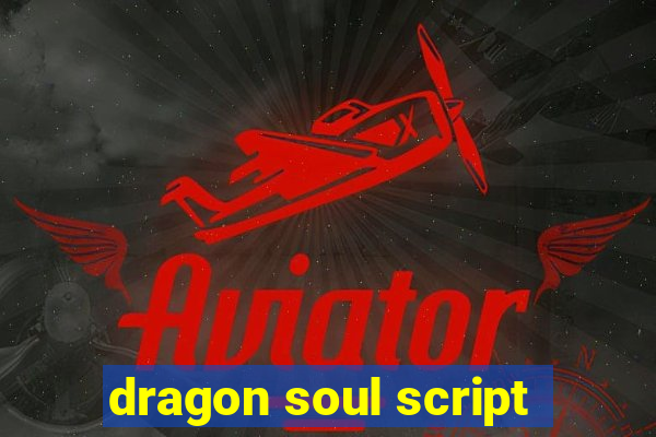 dragon soul script