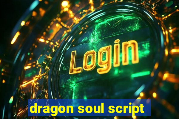 dragon soul script