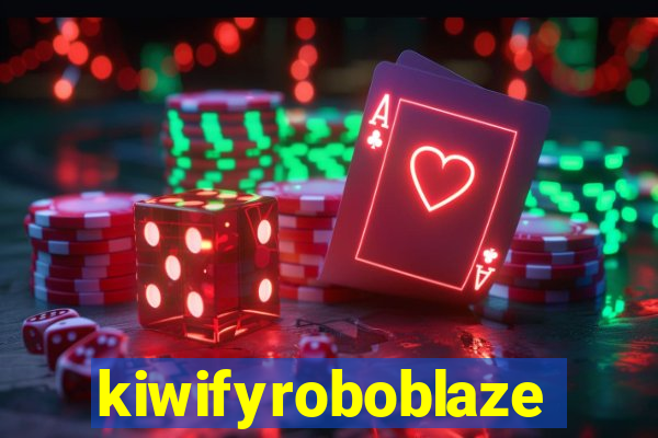 kiwifyroboblaze