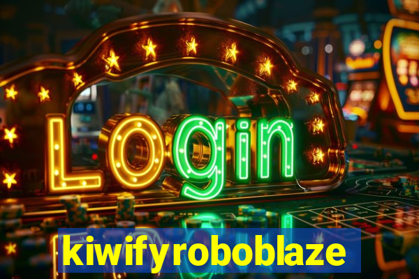 kiwifyroboblaze