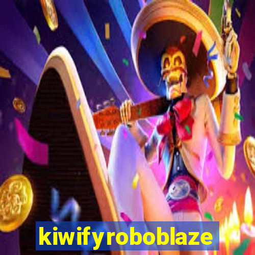 kiwifyroboblaze