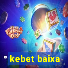 kebet baixa