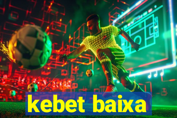 kebet baixa