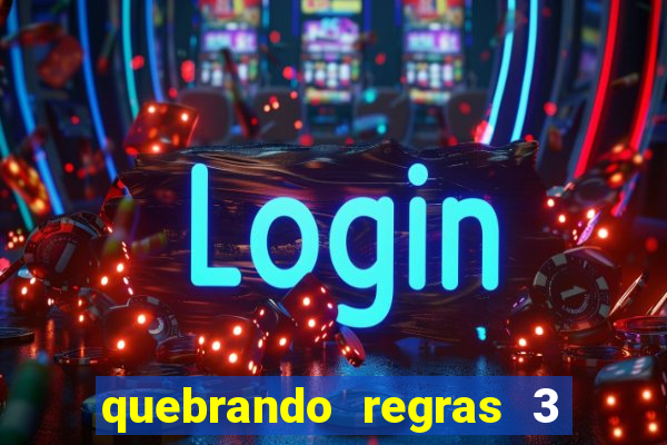 quebrando regras 3 filme completo dublado