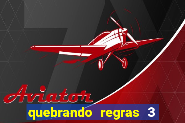 quebrando regras 3 filme completo dublado