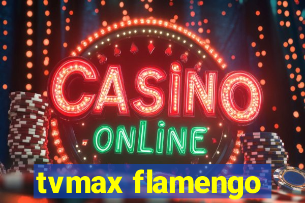 tvmax flamengo