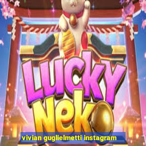 vivian guglielmetti instagram