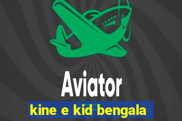 kine e kid bengala