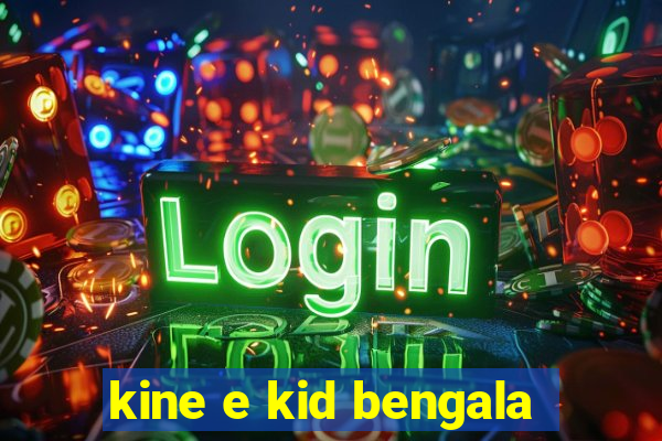 kine e kid bengala