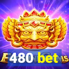 480 bet