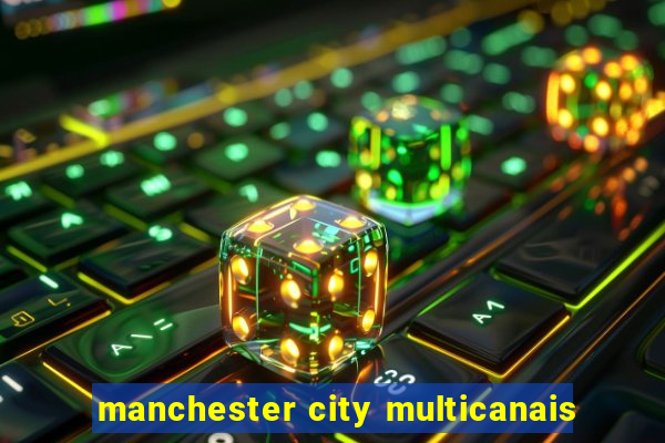 manchester city multicanais
