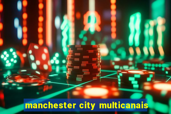 manchester city multicanais