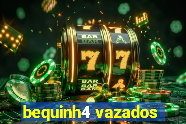 bequinh4 vazados