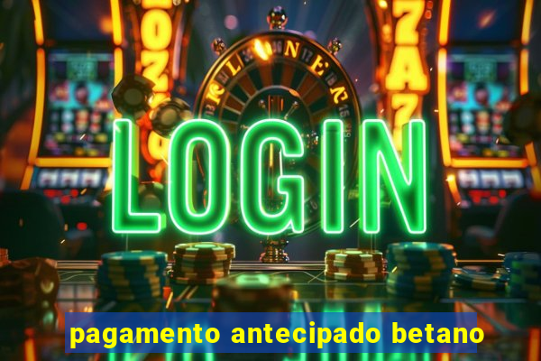 pagamento antecipado betano