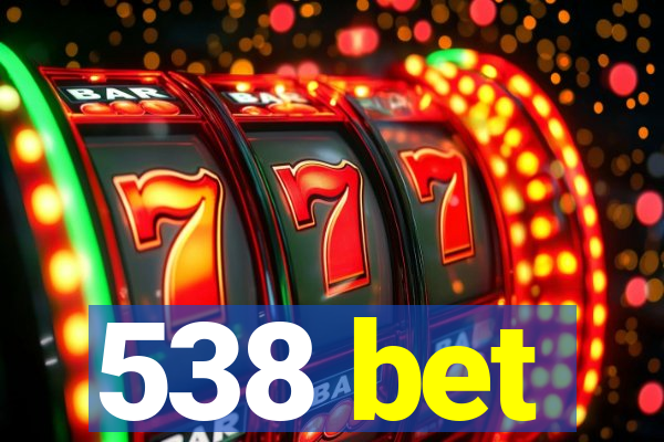538 bet