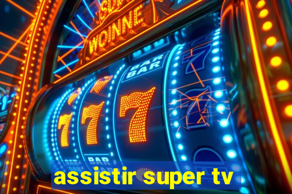 assistir super tv