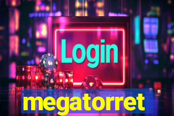 megatorret