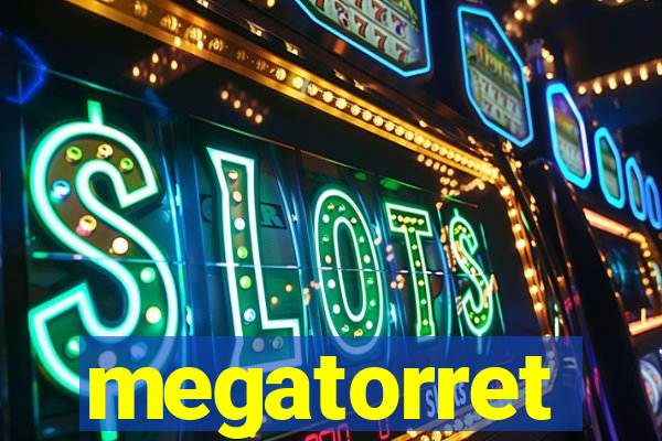 megatorret