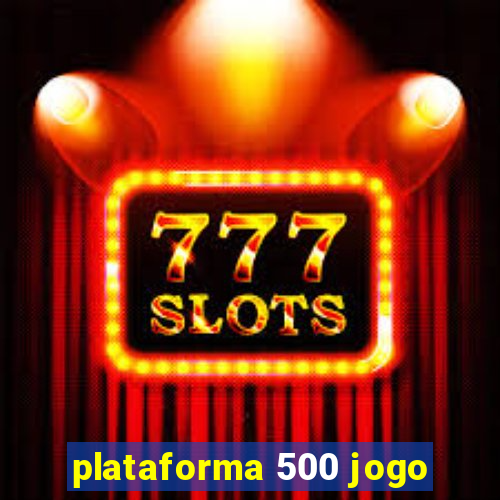plataforma 500 jogo