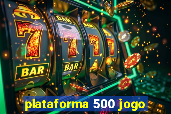 plataforma 500 jogo