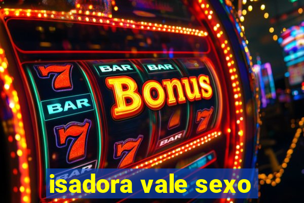 isadora vale sexo