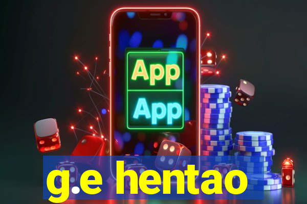 g.e hentao