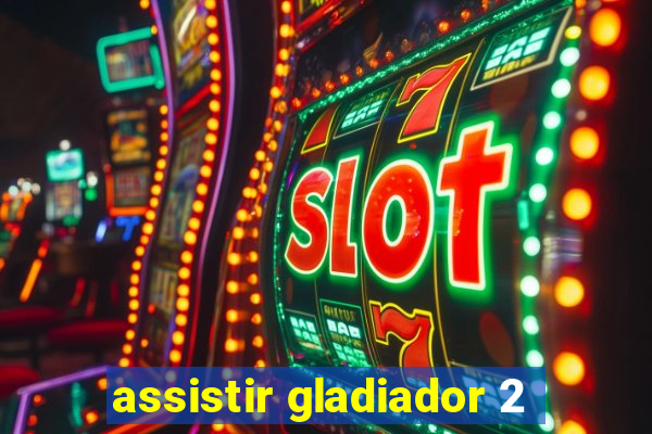 assistir gladiador 2