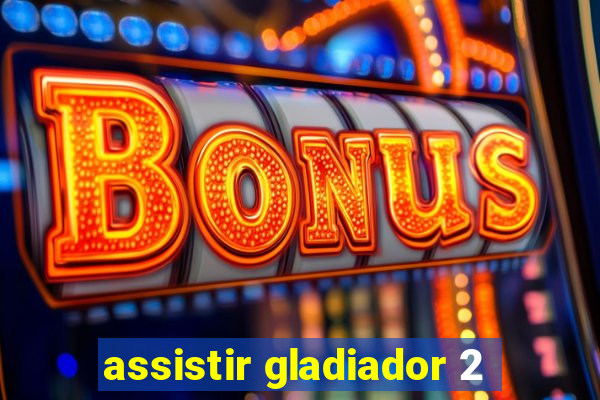 assistir gladiador 2