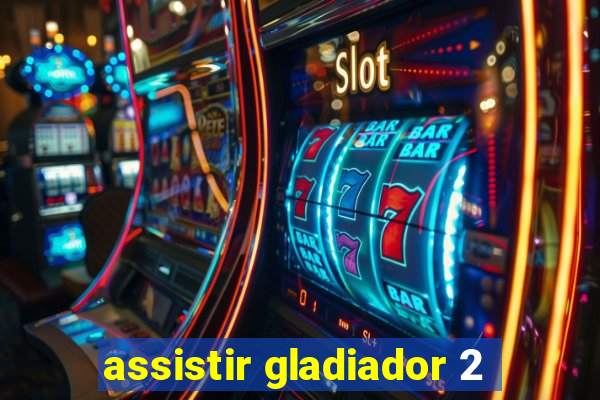 assistir gladiador 2