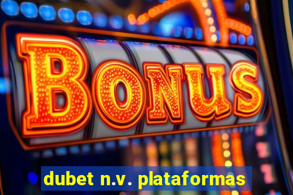 dubet n.v. plataformas