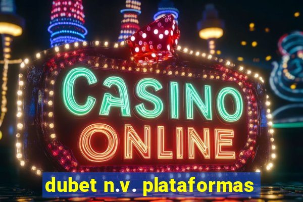 dubet n.v. plataformas
