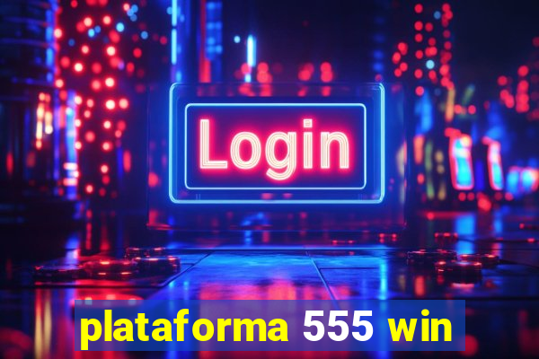 plataforma 555 win