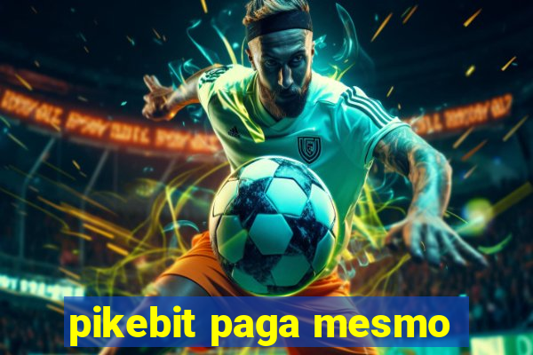 pikebit paga mesmo