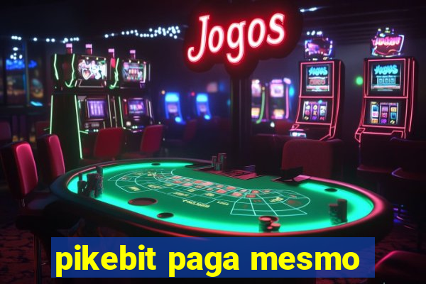 pikebit paga mesmo