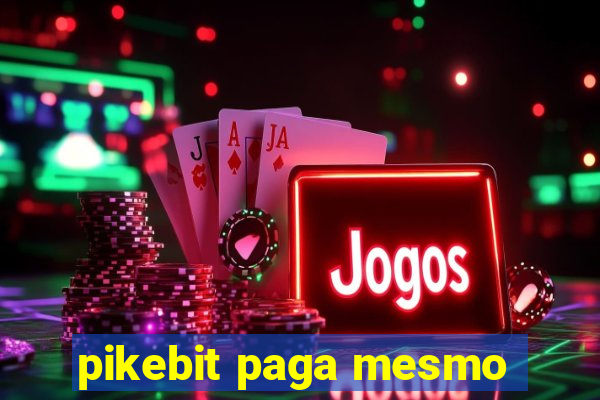 pikebit paga mesmo