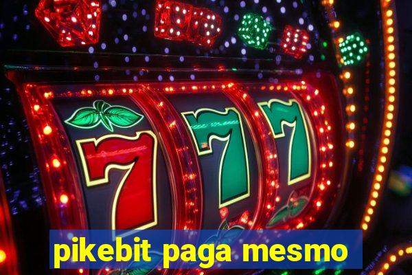 pikebit paga mesmo