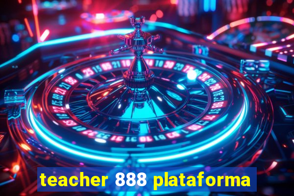 teacher 888 plataforma