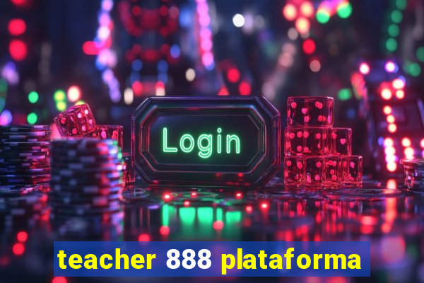 teacher 888 plataforma