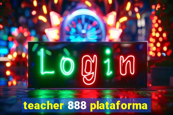 teacher 888 plataforma