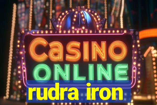 rudra iron