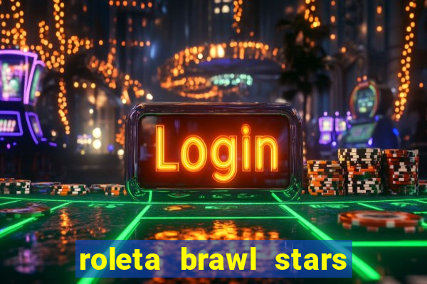 roleta brawl stars 2024 80 brawlers
